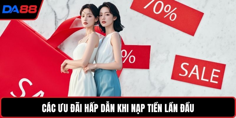 Các ưu đãi hấp dẫn khi nạp tiền lần đầu