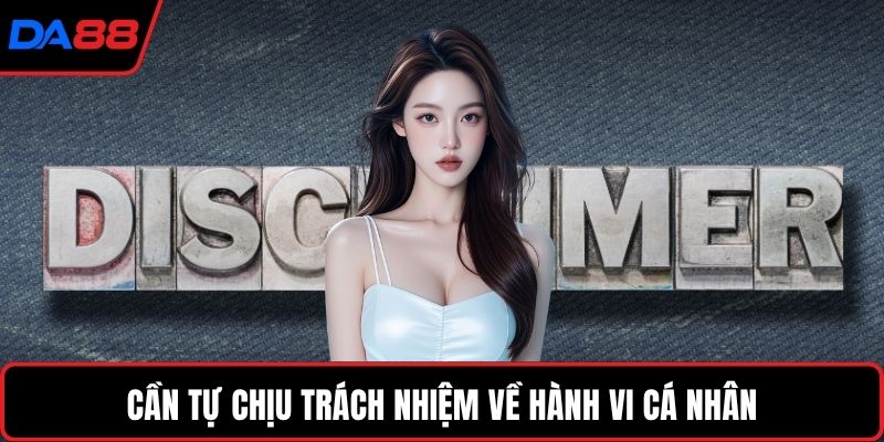 Cần tự chịu trách nhiệm về hành vi cá nhân