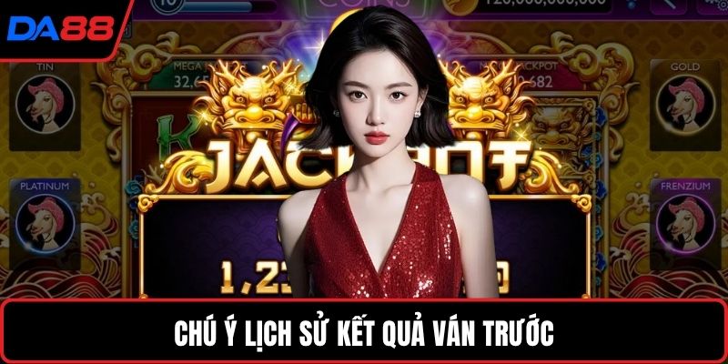 Chú ý lịch sử kết quả ván trước