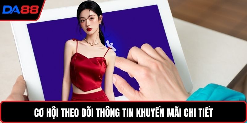 Cơ hội theo dõi thông tin khuyến mãi chi tiết