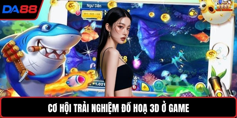 Cơ hội trải nghiệm đồ hoạ 3D ở game