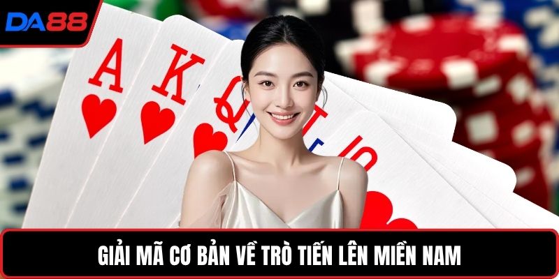 Giải mã cơ bản về trò Tiến lên miền Nam
