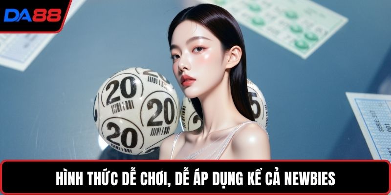 Hình thức dễ chơi, dễ áp dụng kể cả newbies