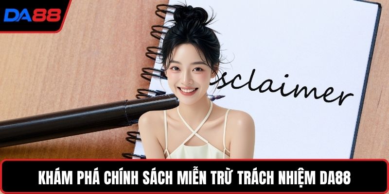 Khám phá chính sách miễn trừ trách nhiệm DA88