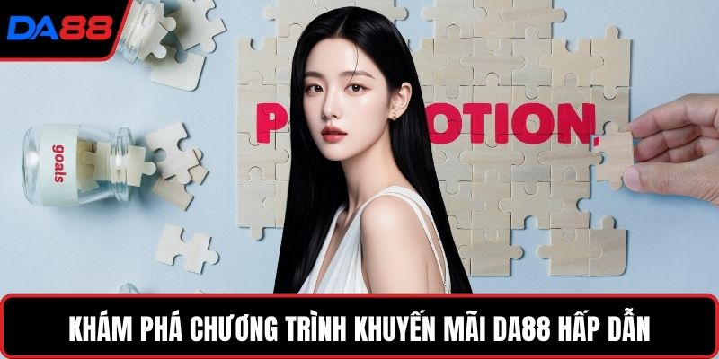 Khám phá chương trình khuyến mãi DA88 hấp dẫn