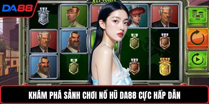 Khám phá sảnh chơi nổ hũ DA88 cực hấp dẫn