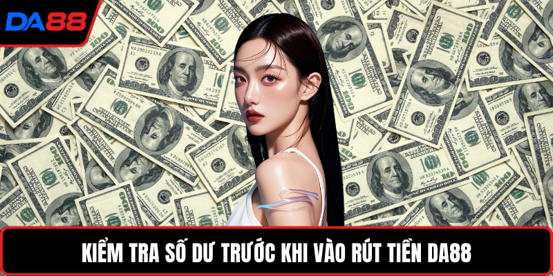 Kiểm tra số dư trước khi vào rút tiền DA88