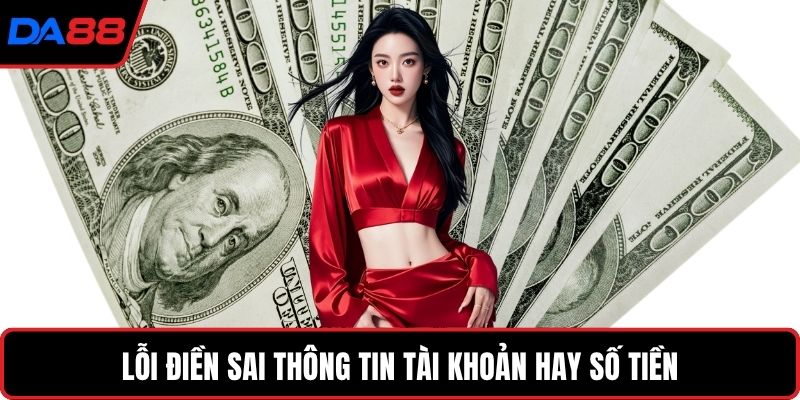 Lỗi điền sai thông tin tài khoản hay số tiền