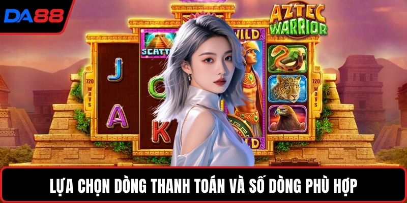 Lựa chọn dòng thanh toán và số dòng phù hợp