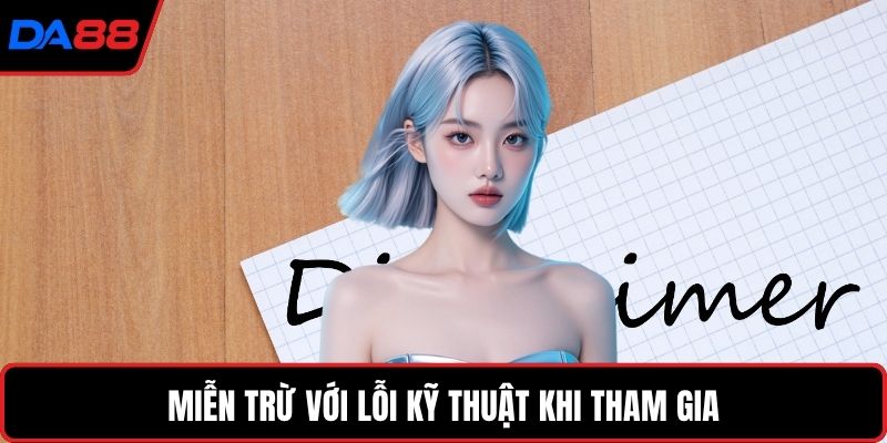 Miễn trừ với lỗi kỹ thuật khi tham gia