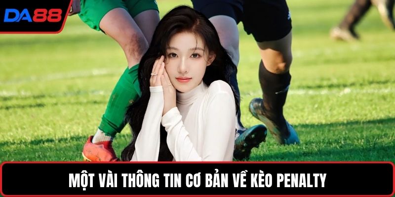 Một vài thông tin cơ bản về kèo Penalty