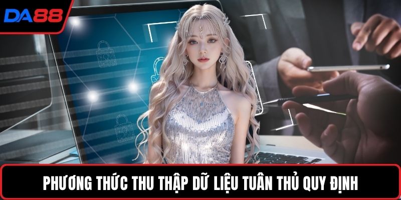 Phương thức thu thập dữ liệu tuân thủ quy định