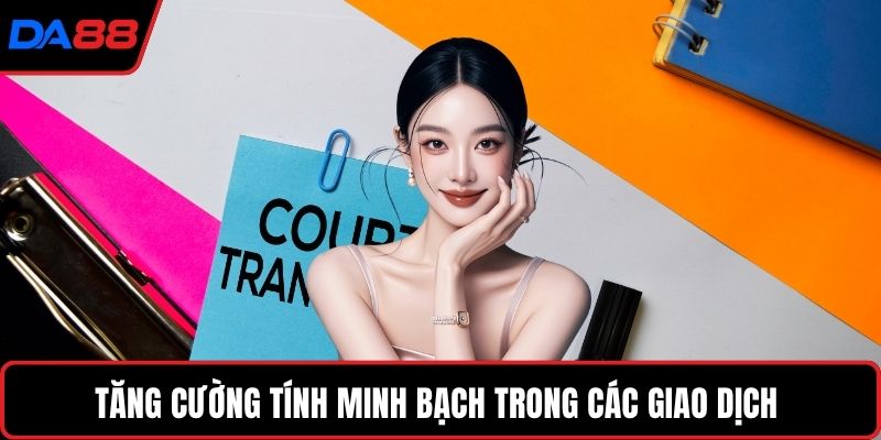 Tăng cường tính minh bạch trong các giao dịch
