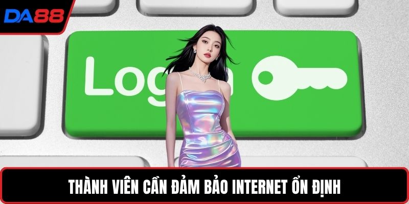 Thành viên cần đảm bảo internet ổn định