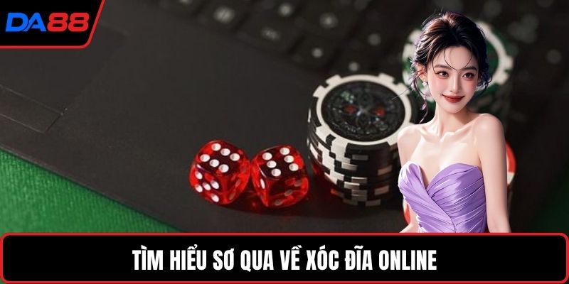 Tìm hiểu sơ qua về Xóc đĩa online