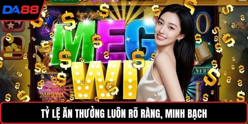 Tỷ lệ ăn thưởng luôn rõ ràng, minh bạch