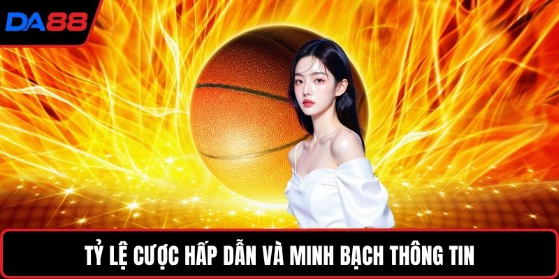 Tỷ lệ cược hấp dẫn và minh bạch thông tin