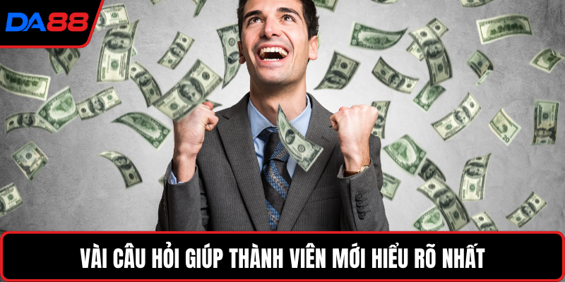 Vài câu hỏi giúp thành viên mới hiểu rõ nhất