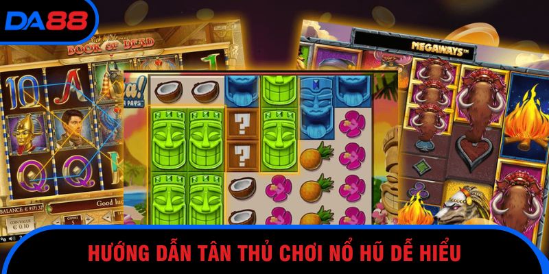 Hướng dẫn tân thủ chơi nổ hũ dễ hiểu